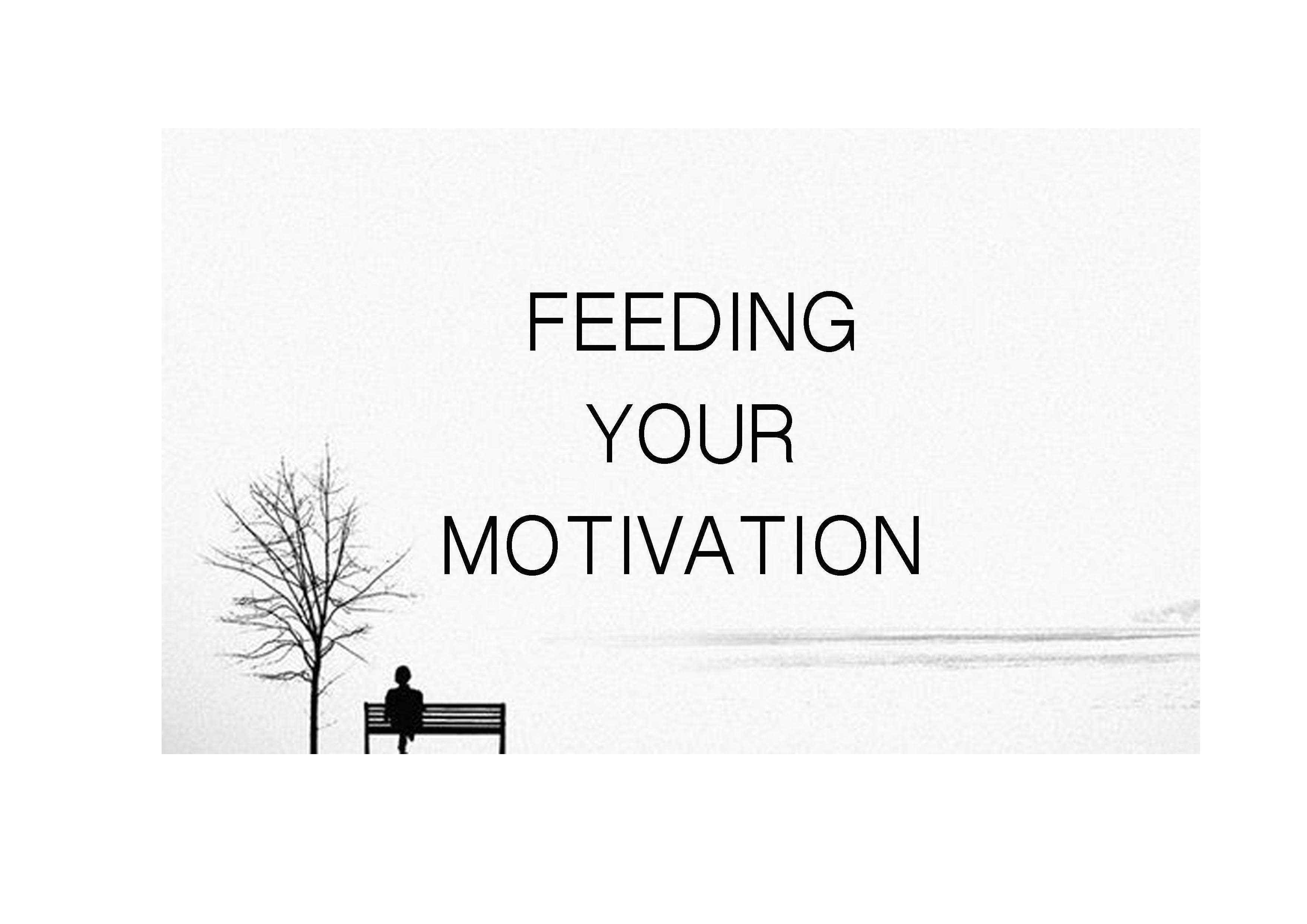 How to feed your motivation